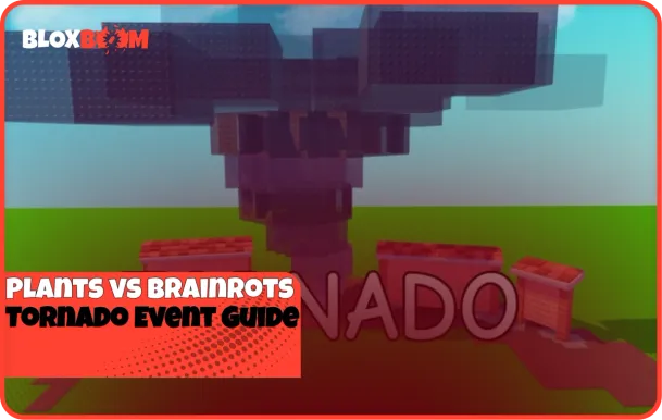 Plants vs Brainrots Tornado Event Guide
