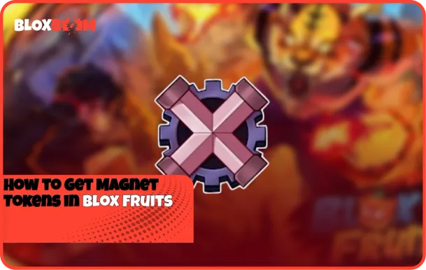 How to Get Magnet Tokens in Blox Fruits