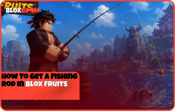 How to Get a Fishing Rod in Blox Fruits