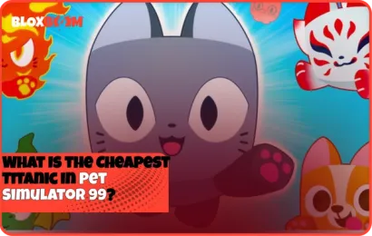 What Is the Cheapest Titanic in Pet Simulator 99?
