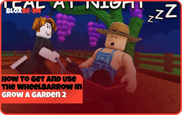 How to Get and Use the Wheelbarrow in Grow a Garden 2