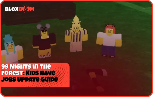 99 Nights in the Forest: Kids Have Jobs Update Guide