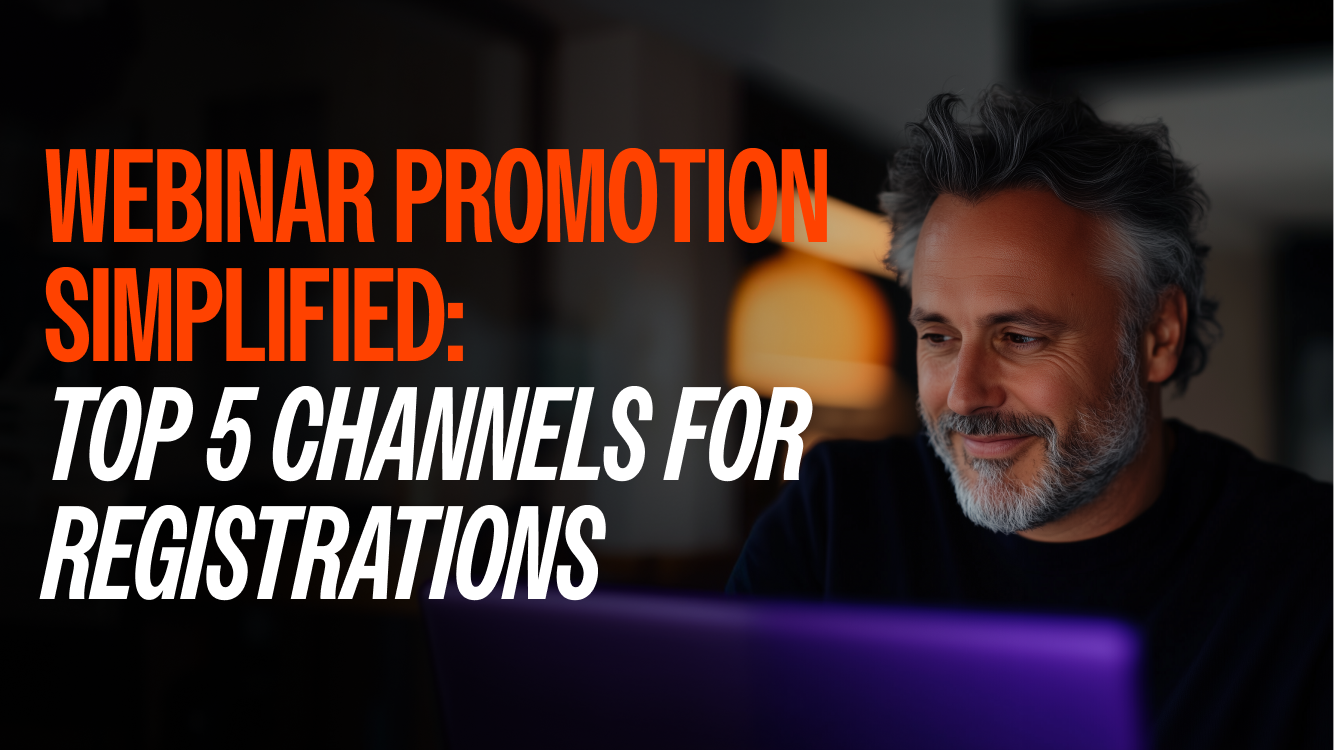 Webinar Promotion Simplified: Top 5 Channels for Registrations 