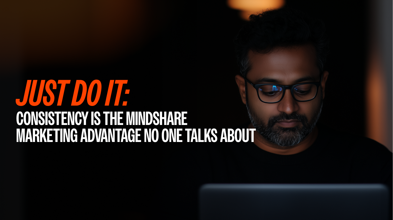 Just Do It: Consistency is the Mindshare Marketing Advantage No One Talks About