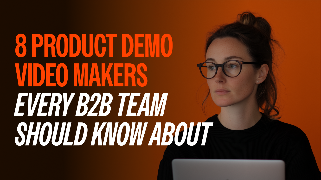 8 Product Demo Video Makers Every B2B Team Should Know About 