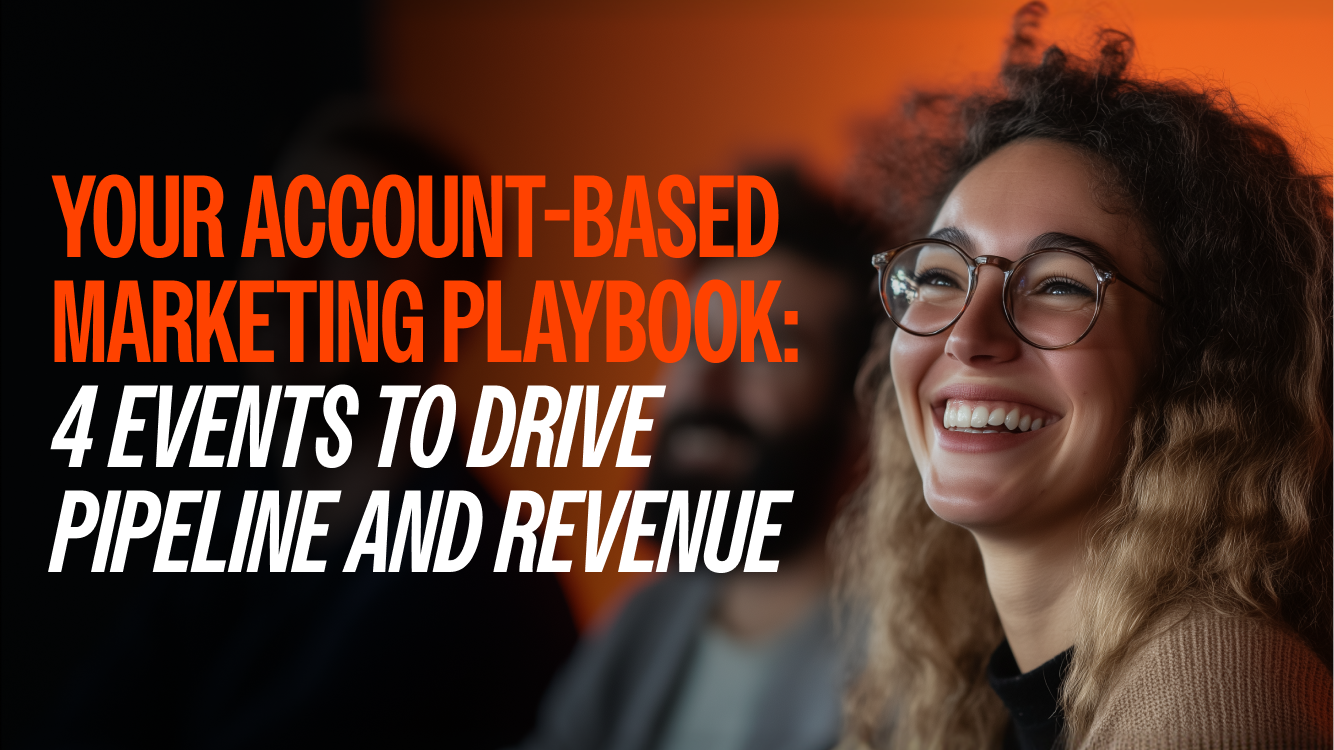 Your Account-Based Marketing Playbook: 4 Events To Drive Pipeline and Revenue
