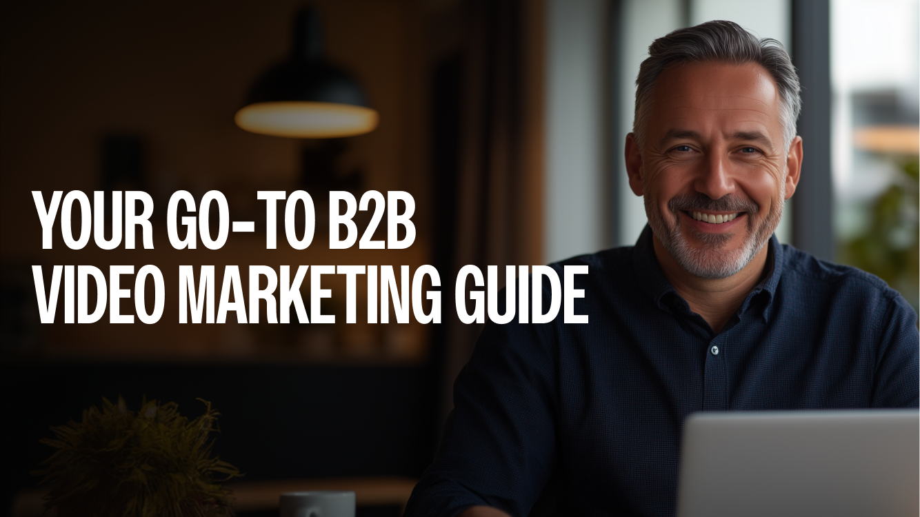 Your Go-to B2B Video Marketing Guide