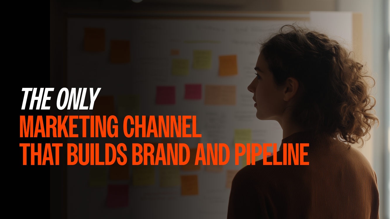 The Only Marketing Channel That Builds Brand and Pipeline