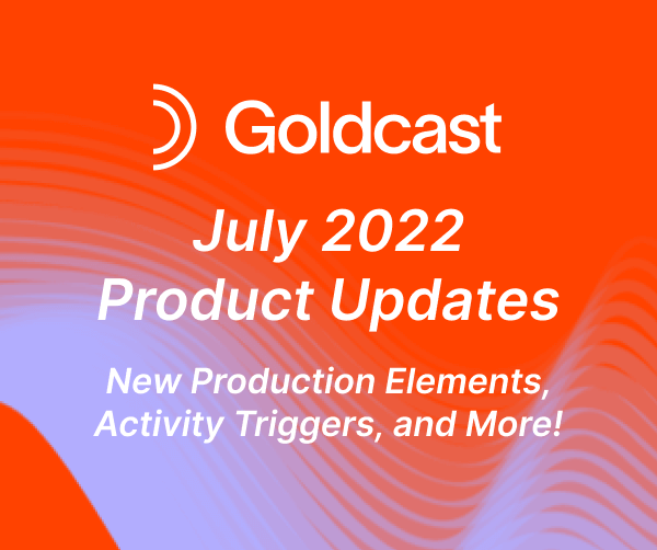 July 2022 Product Updates: New Production Elements, Activity Triggers, and More!