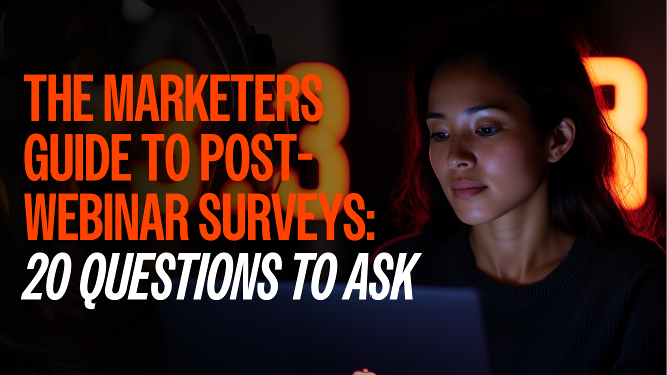 The Marketers Guide to Post-Webinar Surveys: 20 Questions to Ask 