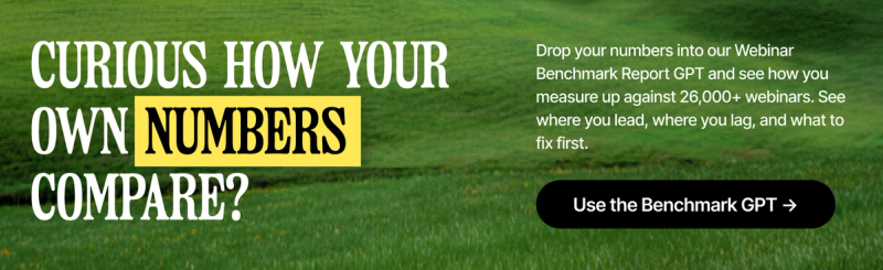 Webinar Benchmark Report GPT, ask how your metrics compare to the 2026 data.