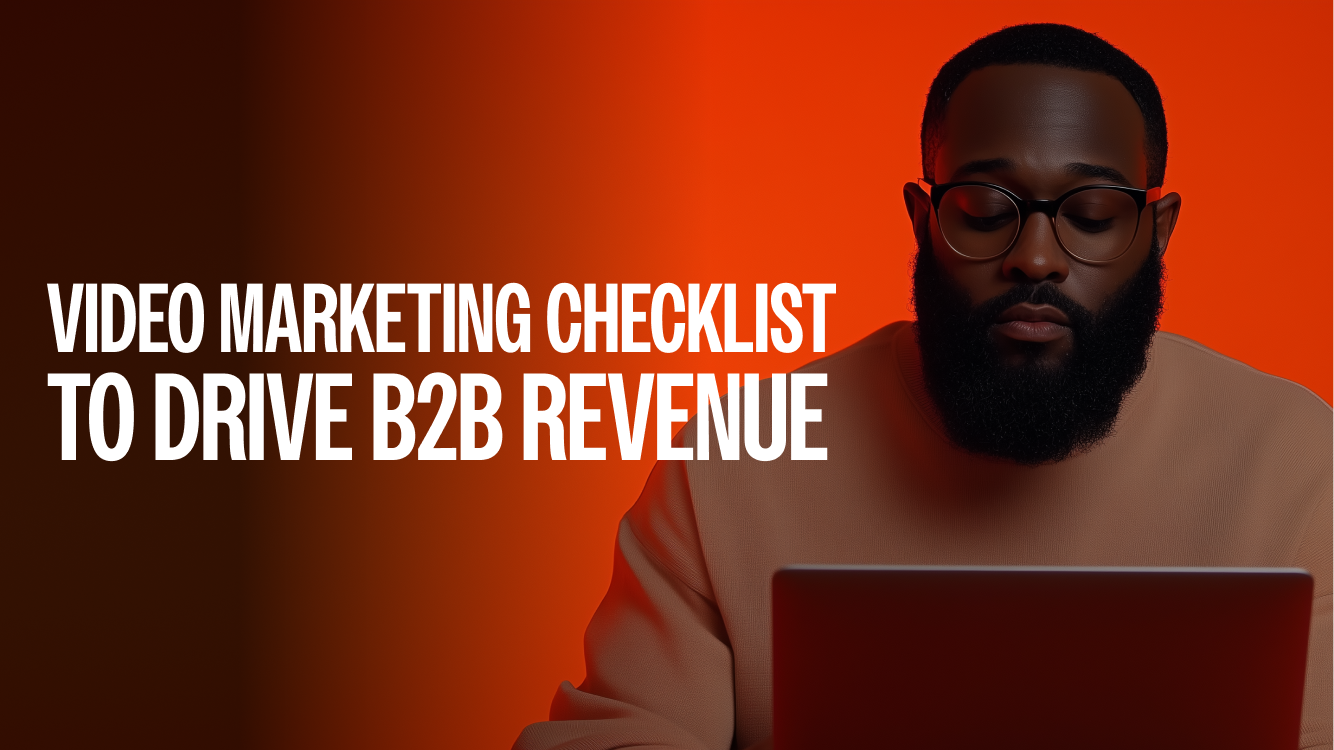 Video Marketing Checklist to Drive B2B Revenue
