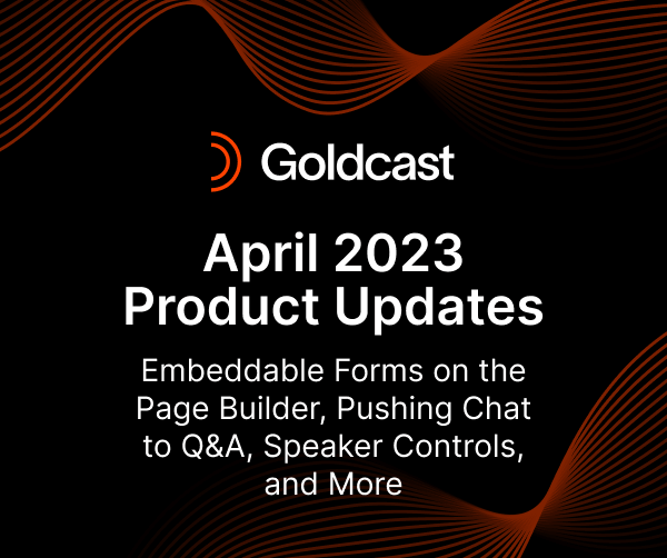April 2023 Product Updates: Embeddable Forms on the Page Builder, Pushing Chat to Q&A, Speaker Controls, and More