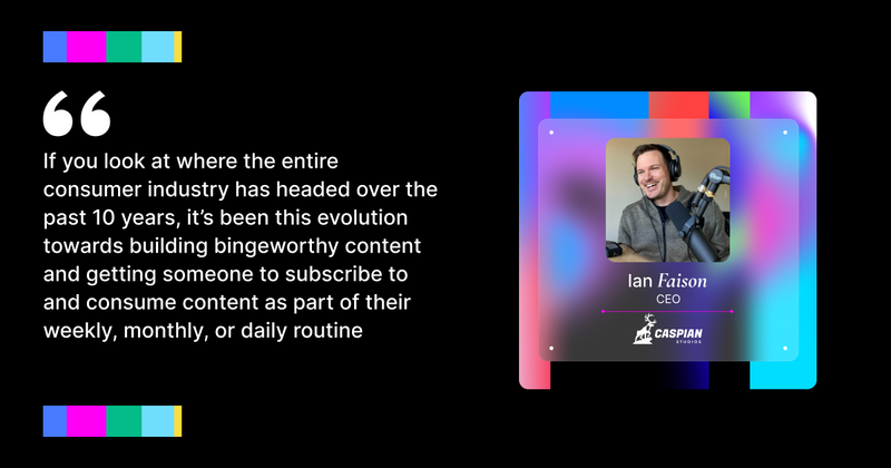 Quote from Ian Faison, CEO of Caspian Studios from Goldcast's Series Masterclass 