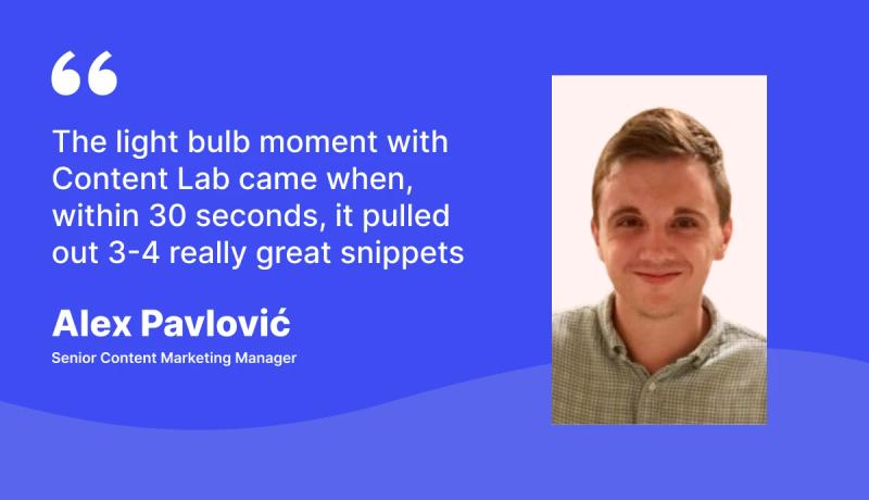 How Content Lab helped pull good quality snippets in 30 secs - Alex Pavloovic, Senior Content Marketing Manager