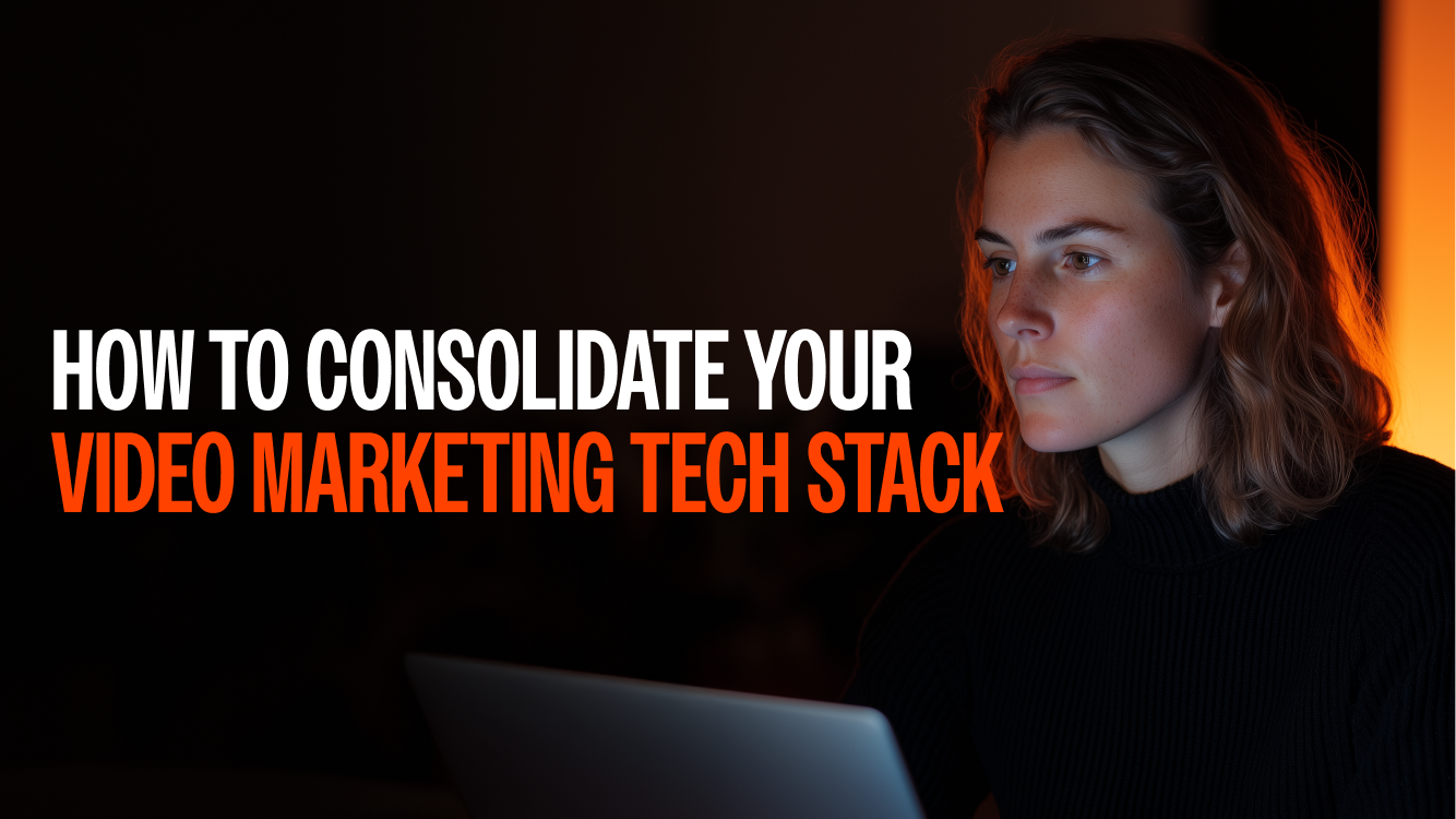 How to Consolidate Your Video Marketing Tech Stack