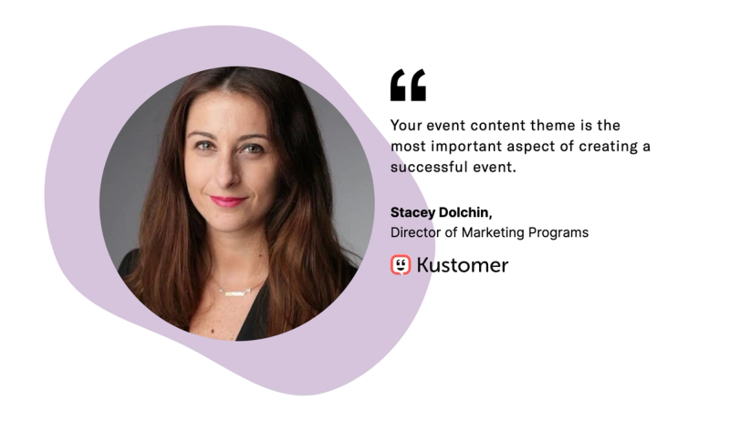 event marketing quote from Stacey Dolchin of Kustomer