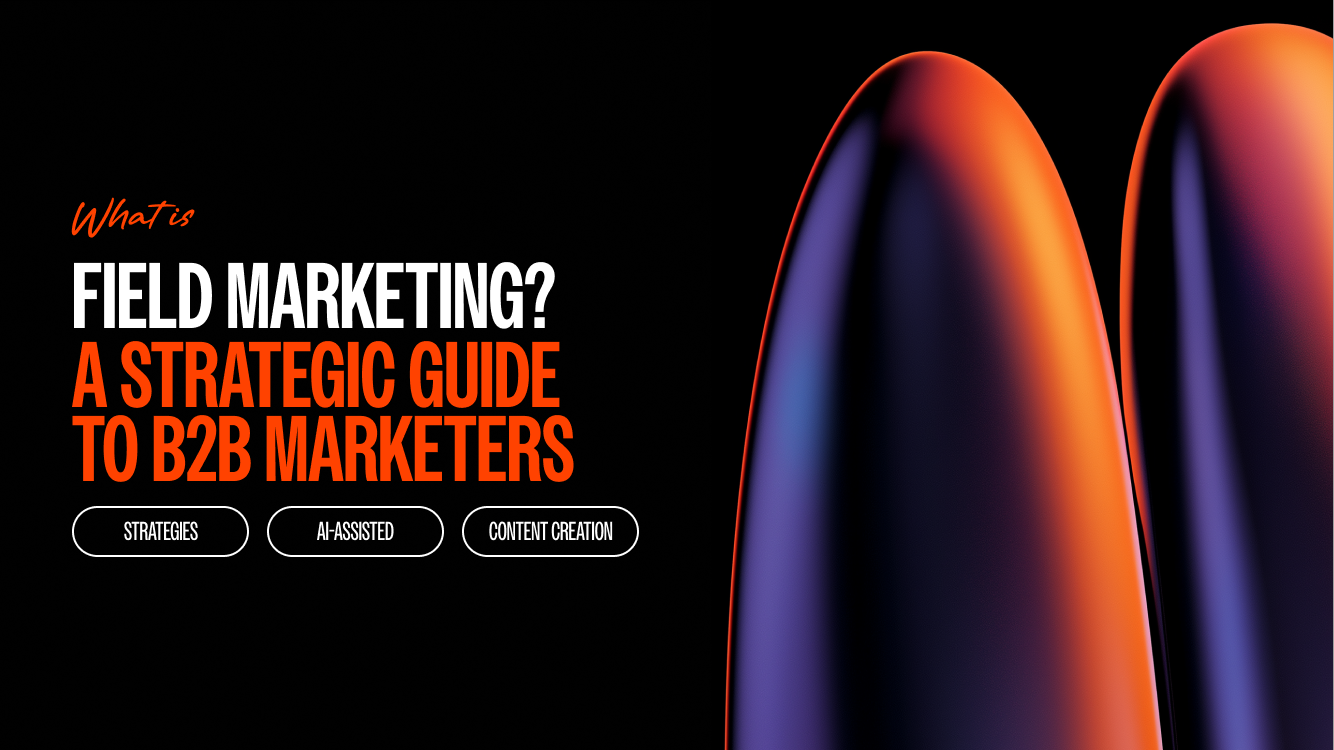  What is Field Marketing? A Strategic Guide for B2B Marketers
