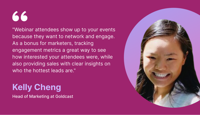 why people show up to webinars and how is the attendee metrics useful - Kelly Cheng, Goldcast
