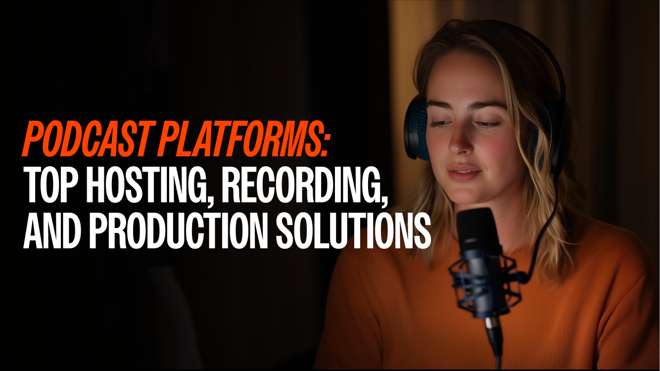 Podcast Platforms: Top Hosting, Recording, and Production Solutions