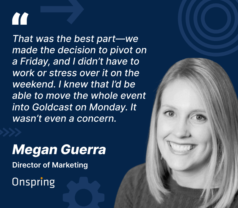 Goldcast customer testimonial quote from Megan Guerra of Onspring 
