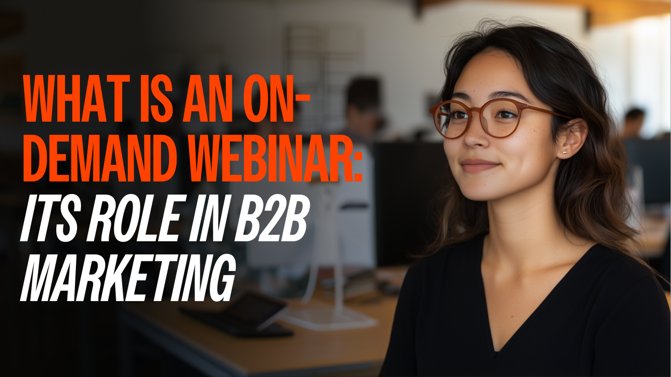 What Is an On-Demand Webinar: Its Role in B2B Marketing