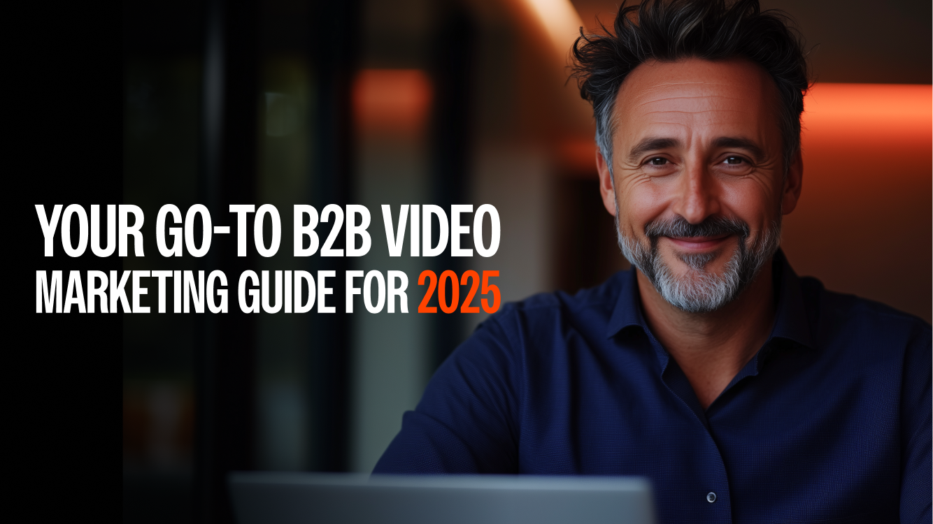 Your Go-To B2B Video Marketing Guide For 2025