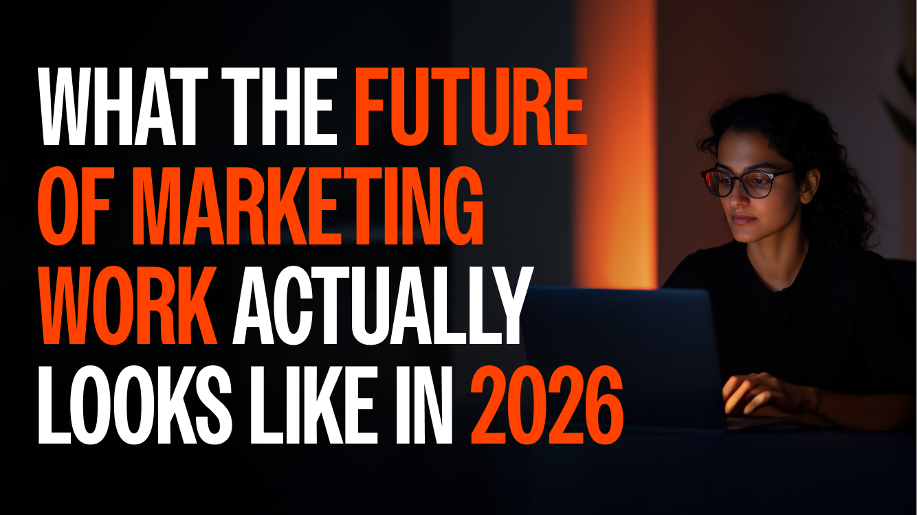 What the Future of Marketing Work Actually Looks Like in 2026