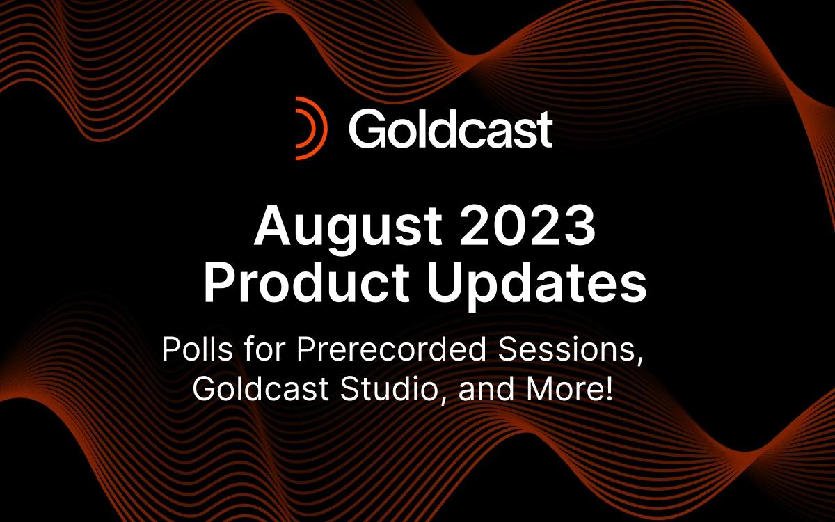 August 2023 Product Updates: Polls for Prerecorded Sessions, Goldcast Studio, and More!