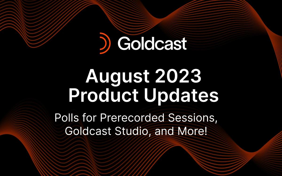 August 2023 Product Updates: Polls for Prerecorded Sessions, Goldcast Studio, and More!