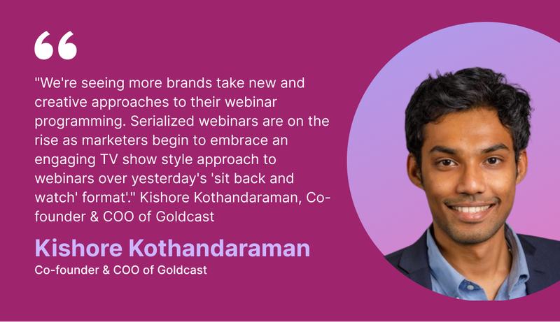 How brands are taking new approches to webinar programming - Kishore Kothandaraman, Goldcast