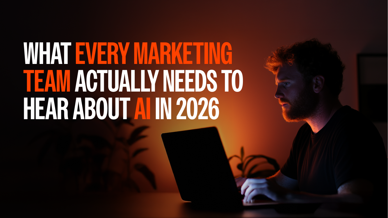 What Every Marketing Team Actually Needs to Hear About AI in 2026 