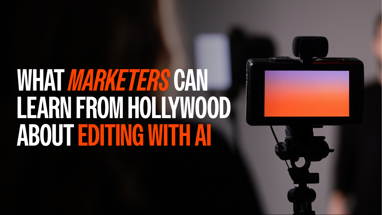 What Marketers Can Learn from Hollywood About Editing with AI