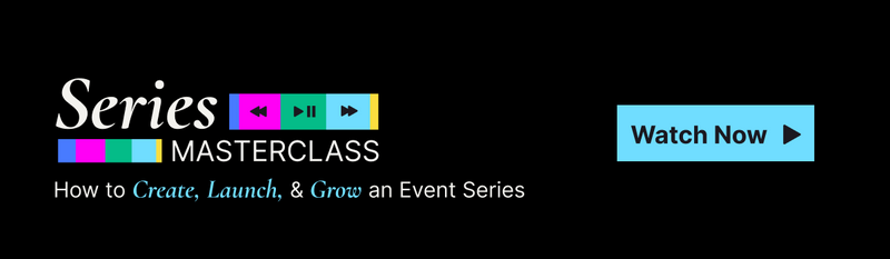 Series Masterclass: How to Create, Launch, and Grow an Event Series 