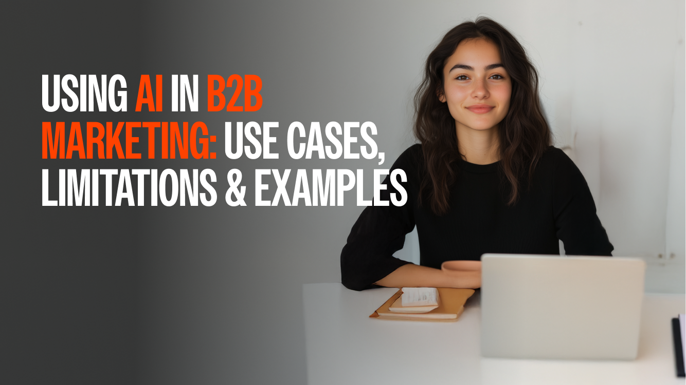 Using AI in B2B Marketing: Use Cases, Limitations & Examples 