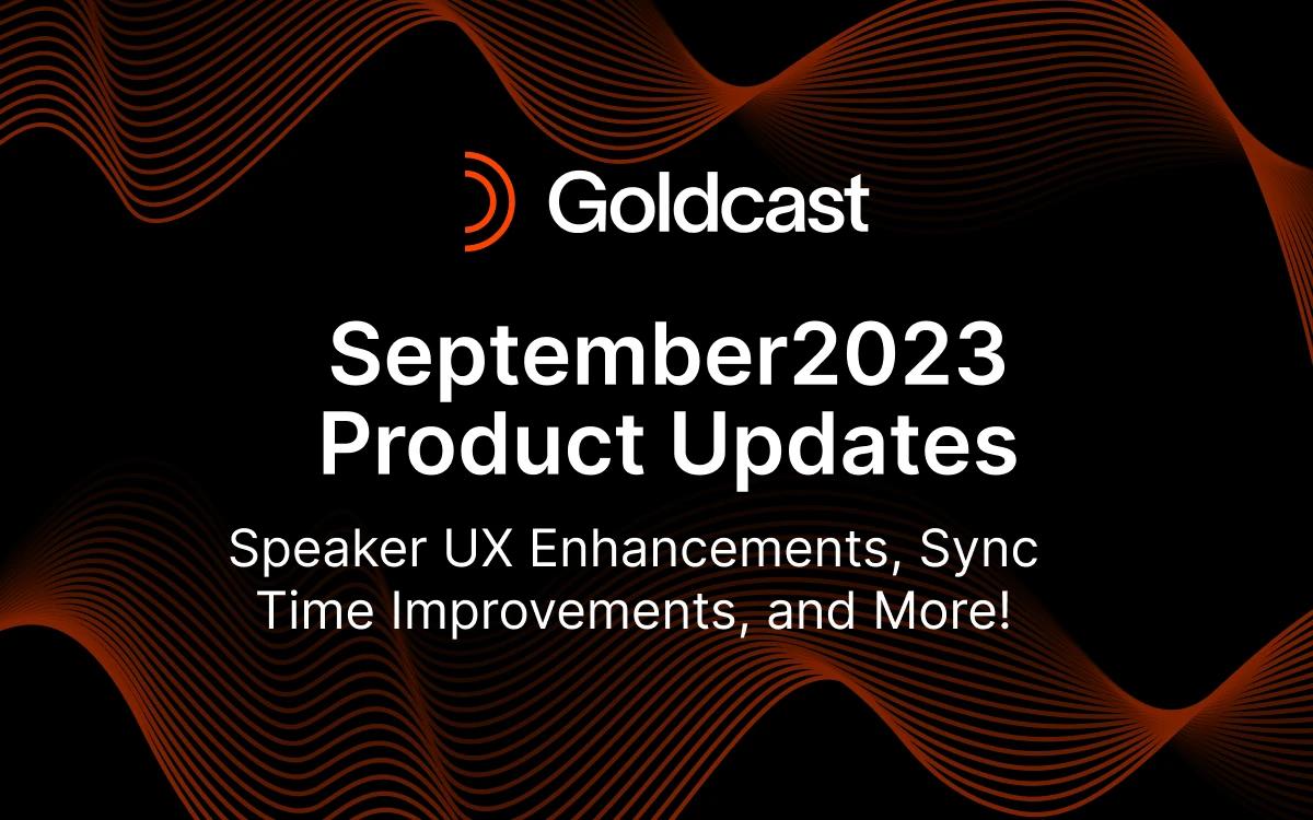 September 2023 Product Updates: Speaker UX Enhancements, Sync Time Improvements, and More!