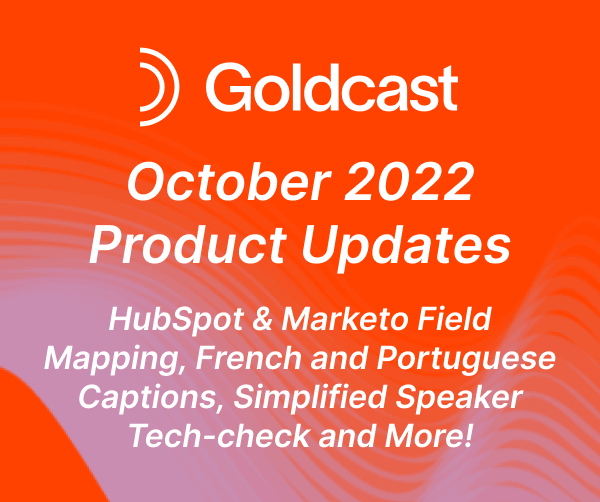 October 2022 Product Updates: HubSpot & Marketo Field Mapping, French and Portuguese Captions, Simplified Speaker Tech-check and More!