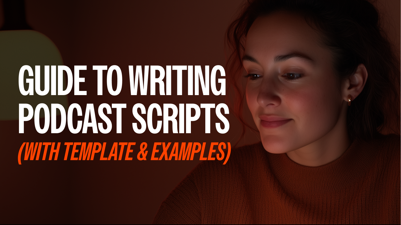 Guide to Writing Podcast Scripts (With Template & Examples)