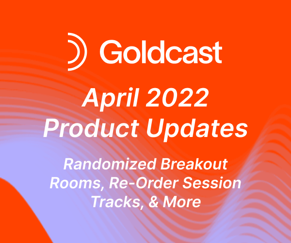 April 2022 Product Updates: Randomized Breakout Rooms, Re-Order Session Tracks, & More