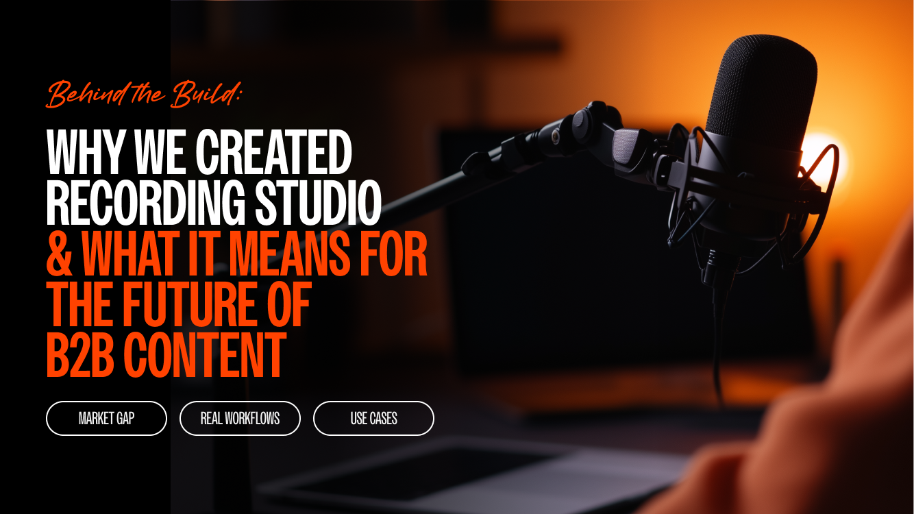 Behind the build: Why we created Recording Studio and what it means for the future of B2B content