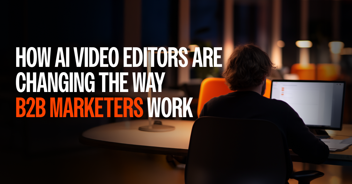 AI Video Editors: The New Engine Powering Modern B2B Marketing
