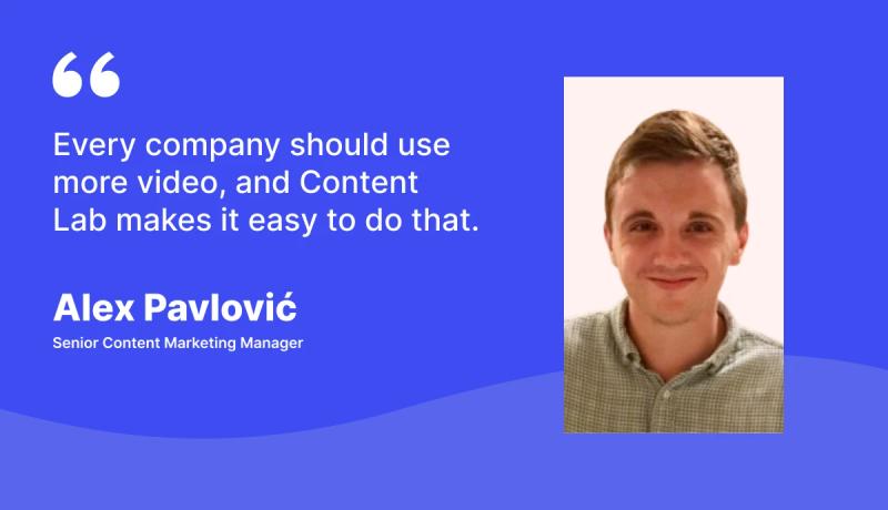 why companies should adapt doing more videos - Alex Pavlovic, Senior Content Marketing Manager, Qualio