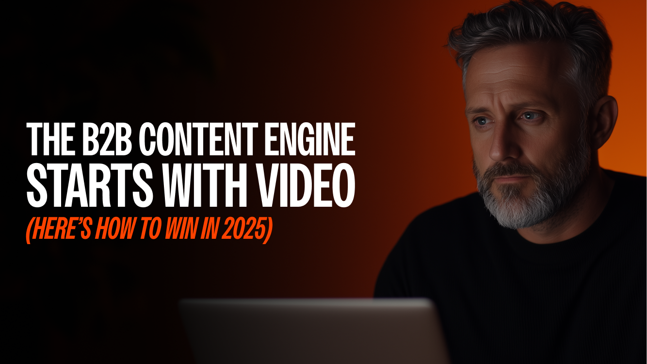 The B2B Content Engine Starts with Video (Here’s How to Win in 2025)