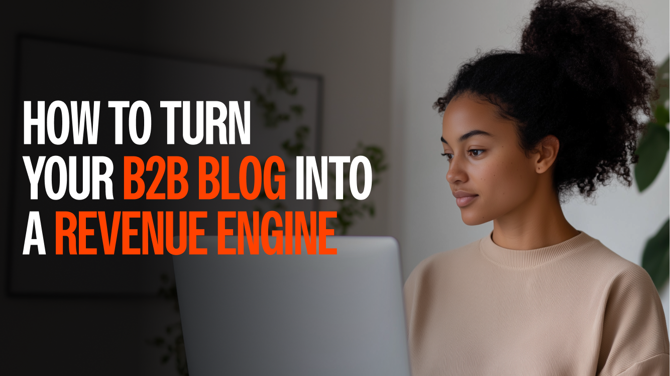 How to Turn Your B2B Blog Into a Revenue Engine