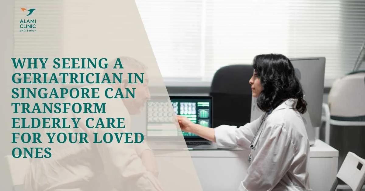Why Seeing a Geriatrician in Singapore Can Transform Elderly Care for Your Loved Ones