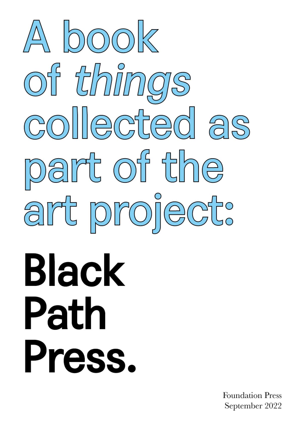 A book of things collected as part of the art project: Black Path Press
