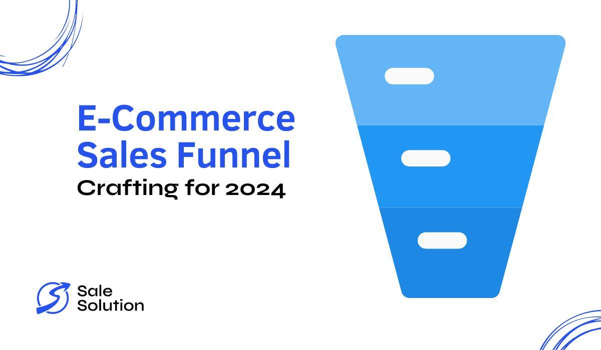 E-Commerce Sales Funnel for 2024 - Crafting and Improving