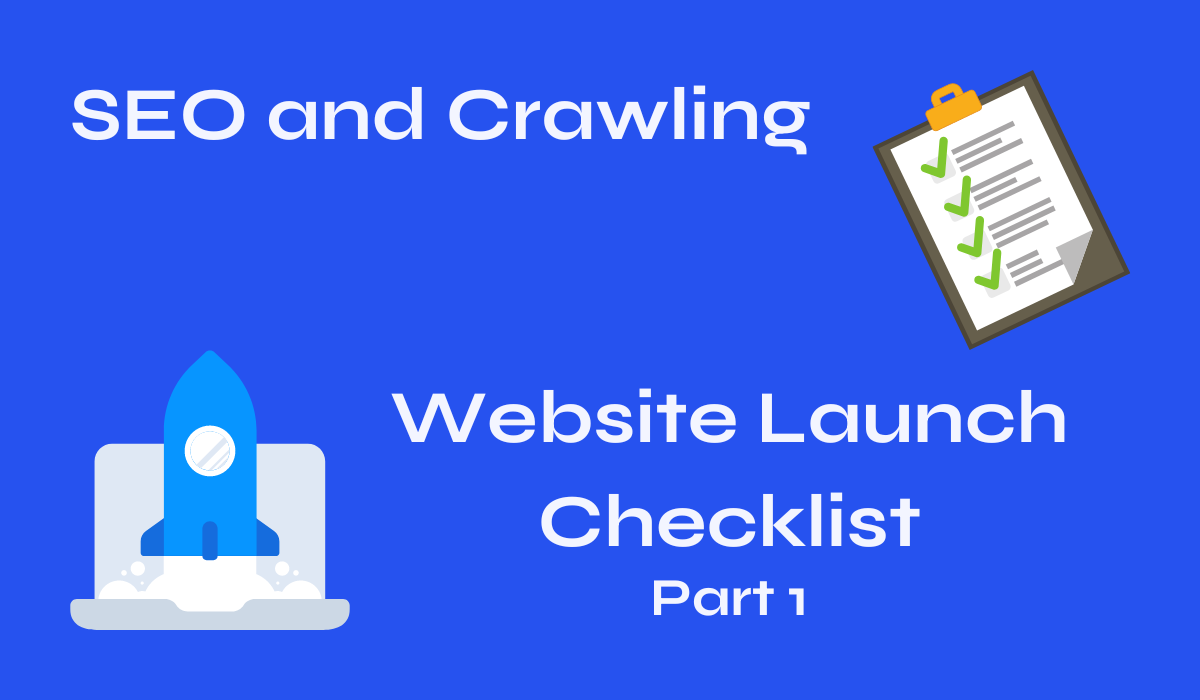 Website Launch Checklist Series: Part 1 - SEO and Crawling
