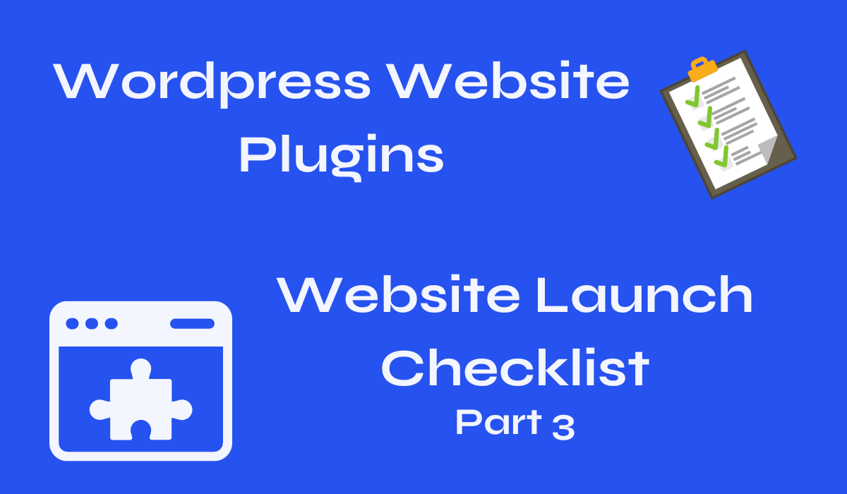 Wordpress Website Plugins: Website Launch Checklist: Part 3