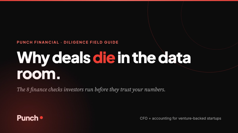 Why deals die in the data room: the 8 finance checks investors run before they trust your numbers. A diligence field guide by Punch Financial.